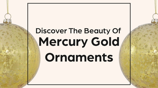 Discover the Beauty of Gold Shiny Mercury Ornaments